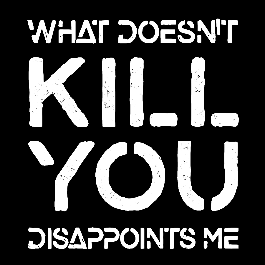 What Doesn't Kill You Disappoints Me Nerdy T-Shirt