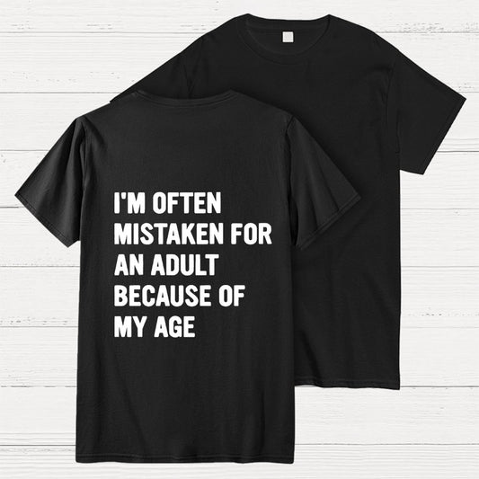 I'm Often Mistaken For An Adult Because Of My Age Front And Back Printing Geek T-Shirt