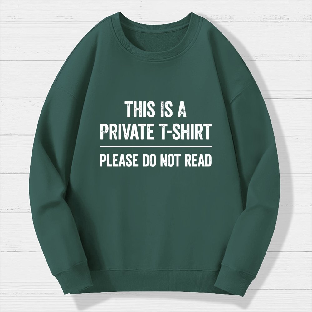 This Is A Private T-shirt Please Do Not Read Geek Cotton Sweatshirt