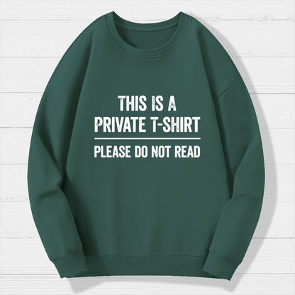 This Is A Private T-shirt Please Do Not Read Geek Cotton Sweatshirt