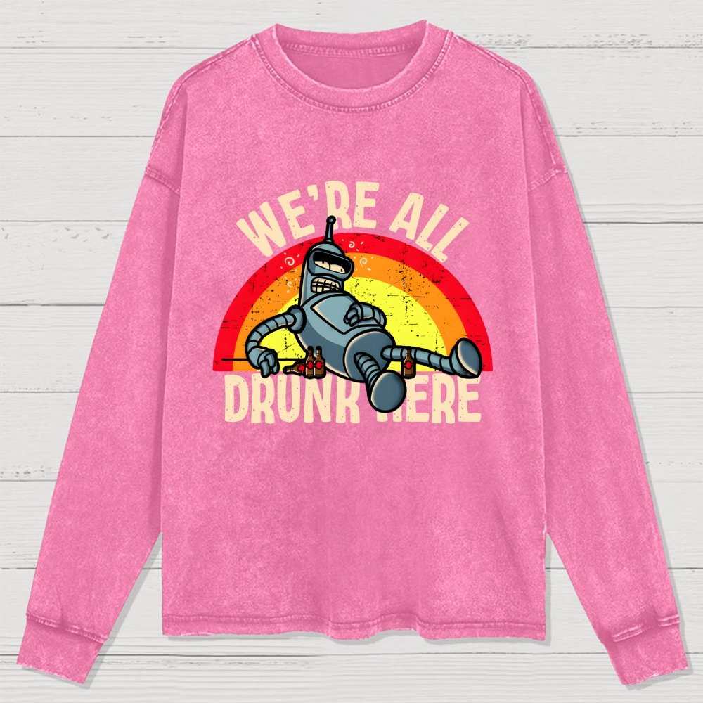 We're All Drunk Here Washed Long Sleeve Tee