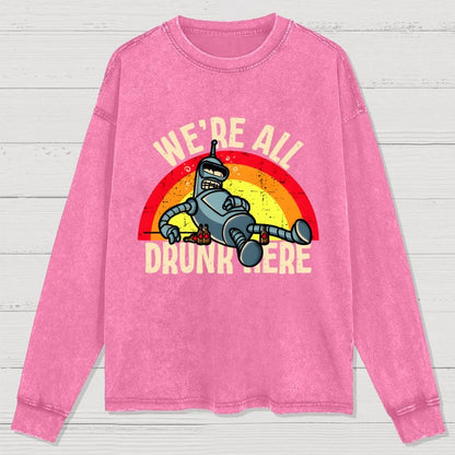 We're All Drunk Here Washed Long Sleeve Tee