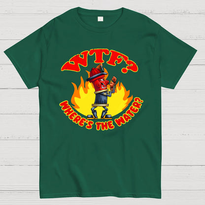 WTF ？Where's The Water？Fireman Sarcasm T-Shirt