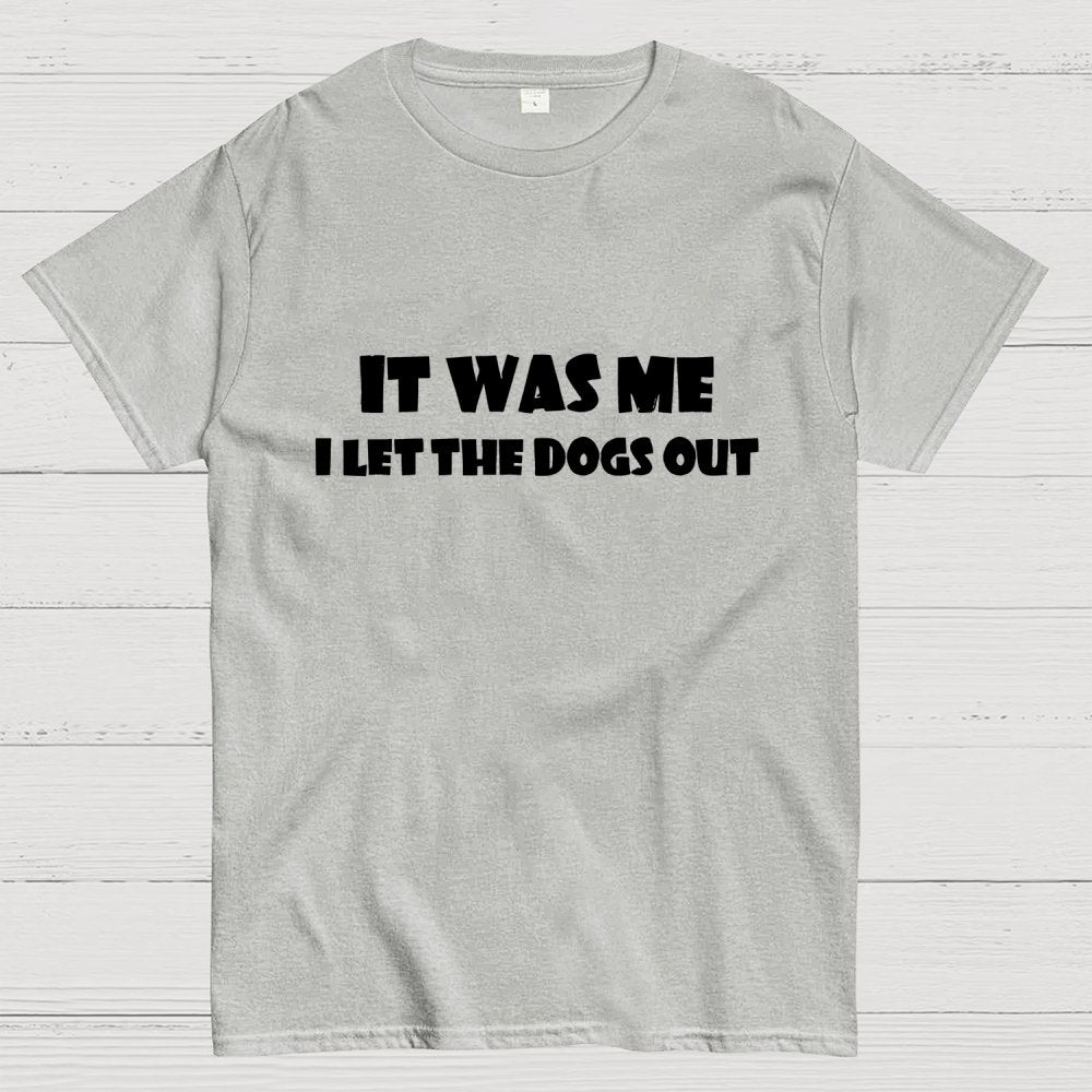I Let The Dogs Out T-Shirt Unisex Geek T-Shirt