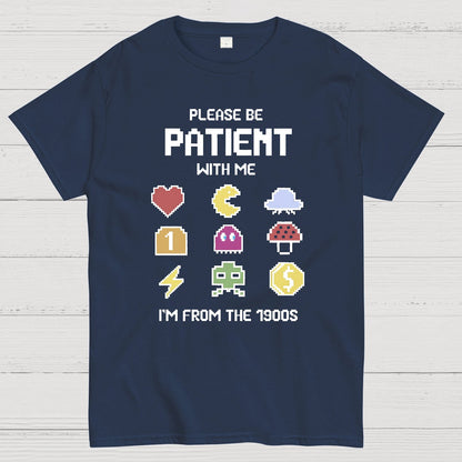 Please Be Patient with Me Im from the 1900s Geeky T-Shirt