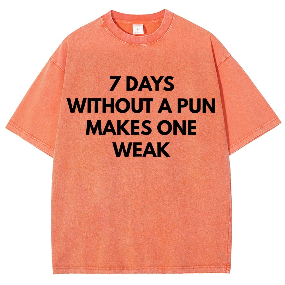 7 Days Without A Pun Makes One Weak Vintage Distressed T-shirt