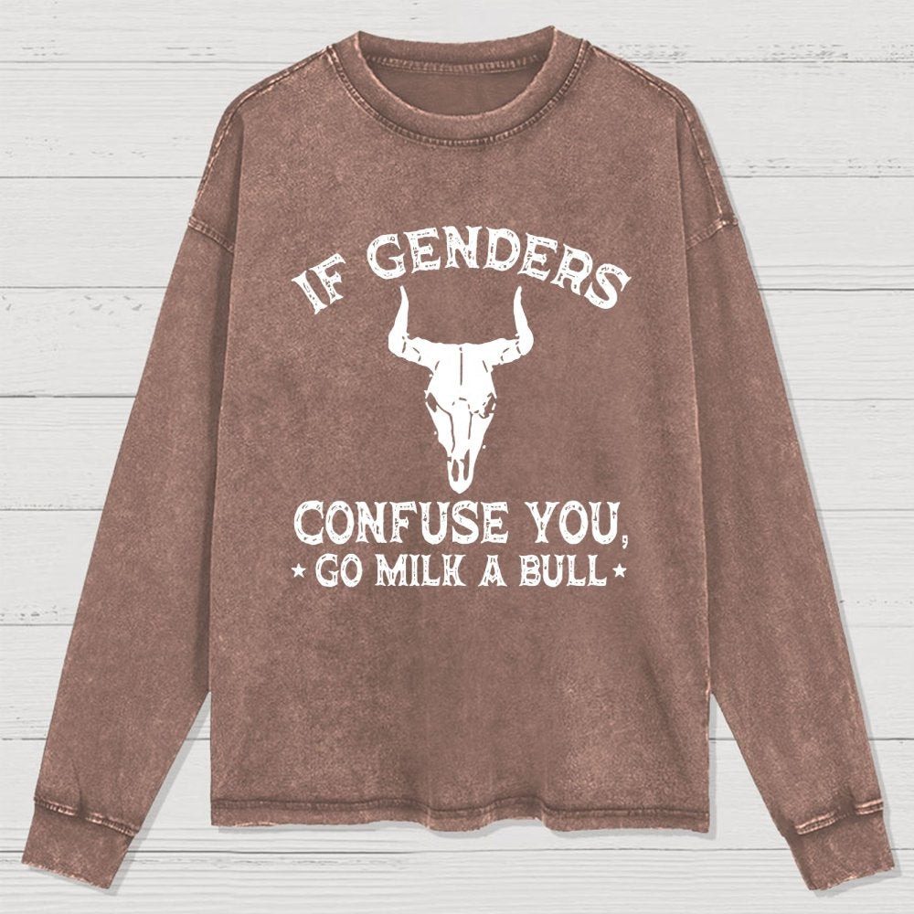 If Genders Confuse You Go Milk A Bull Washed Long Sleeve Tee