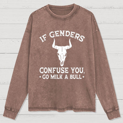 If Genders Confuse You Go Milk A Bull Washed Long Sleeve Tee