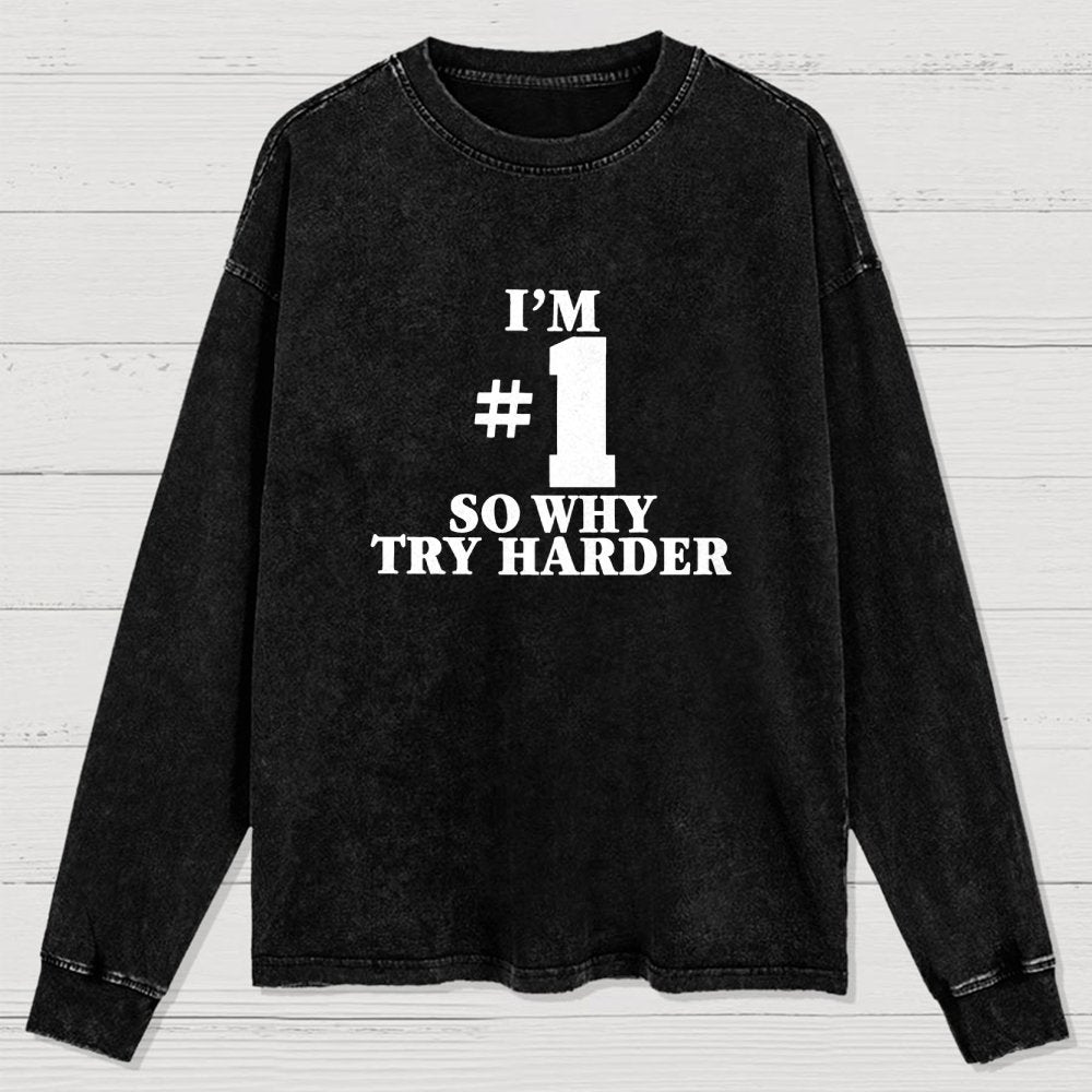 I'm #1 So Why Try Harder Washed Long Sleeve Tee