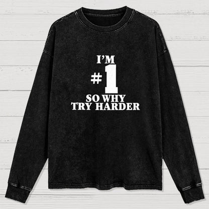 I'm #1 So Why Try Harder Washed Long Sleeve Tee