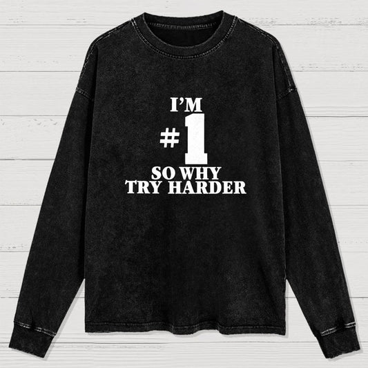 I'm #1 So Why Try Harder Washed Long Sleeve Tee