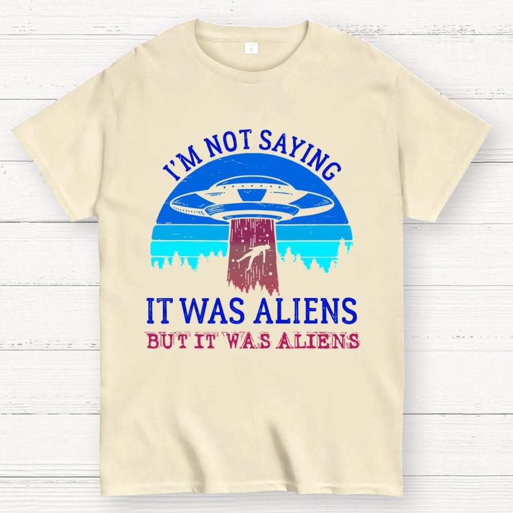 I Was Saying It Was Aliens Geek T-Shirt
