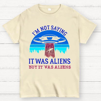 I Was Saying It Was Aliens Geek T-Shirt