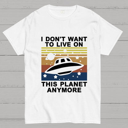 I Don't Want To Live On This Planet Anymore Geeky T-Shirt