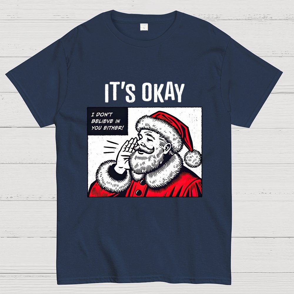 It's Okay I don't believe in You Either Geek T-Shirt