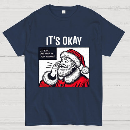 It's Okay I don't believe in You Either Geek T-Shirt