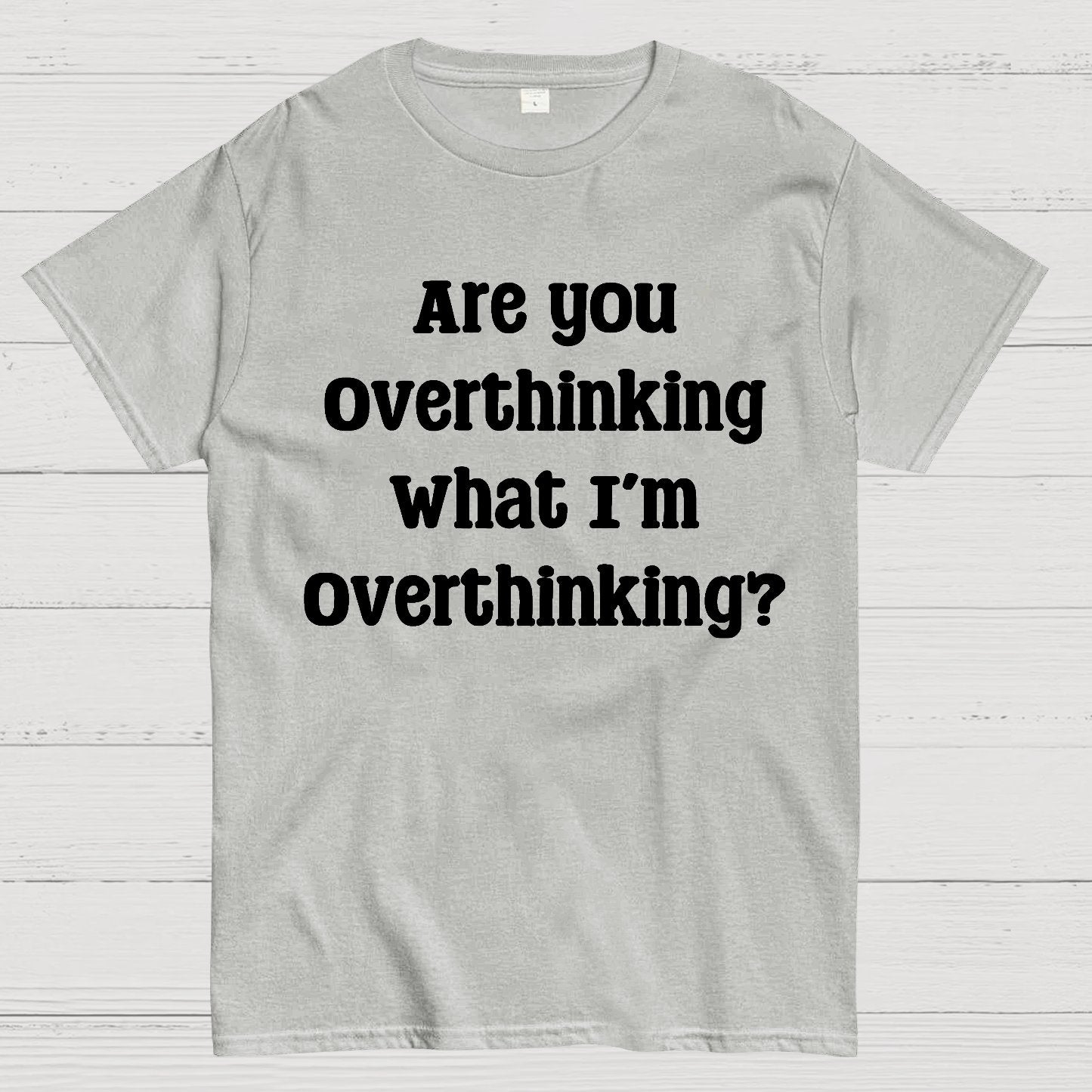 Are you Overthinking Geek T-Shirt