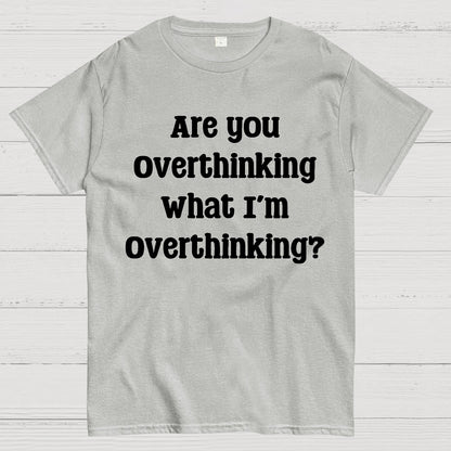 Are you Overthinking Geek T-Shirt