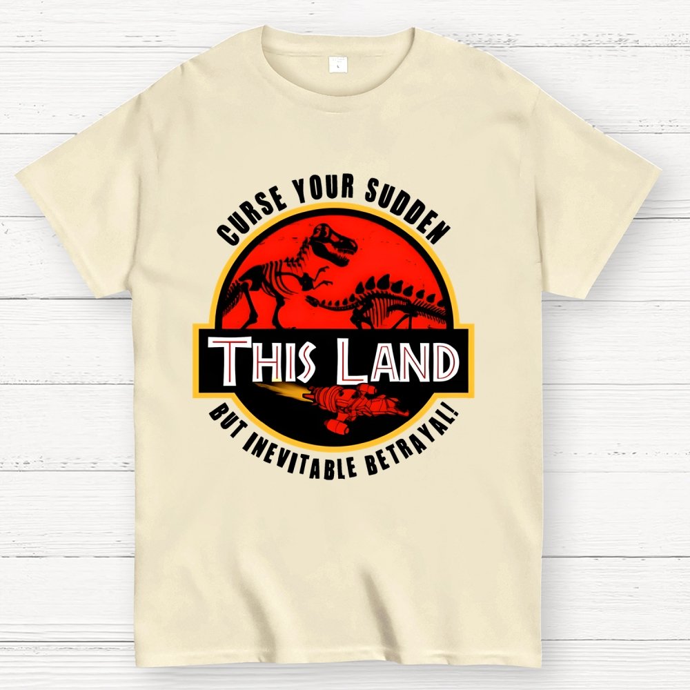 This Land Curse Your Sudden But Inevitable Betrayal Geek T-Shirt