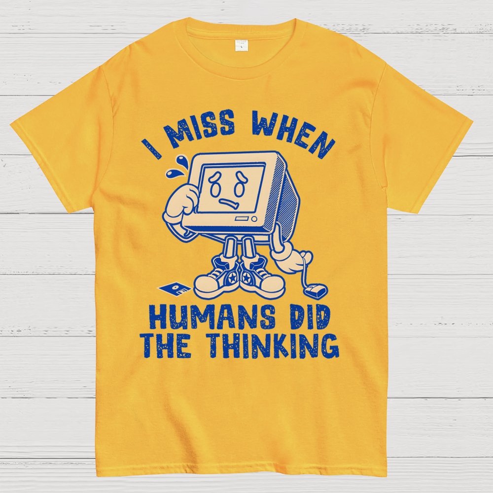 When Humans Did The Thinking Geek T-Shirt