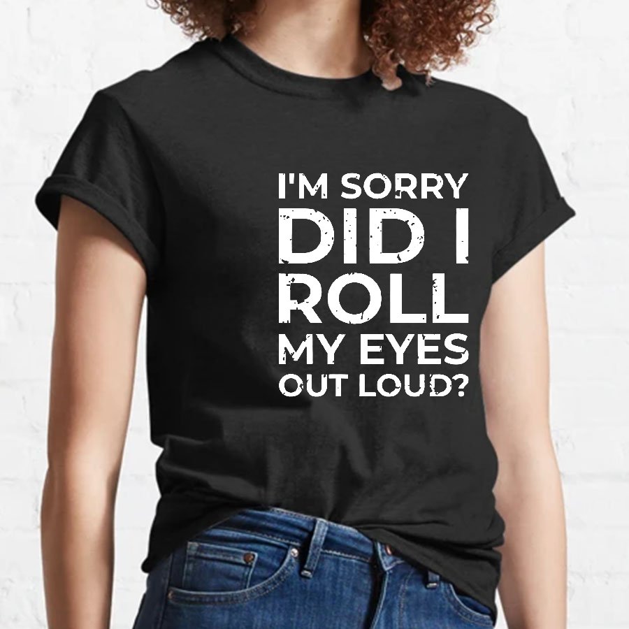 I'm Sorry, Did I Roll My Eyes Out Loud Geeky T-Shirt