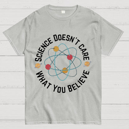 Science doesn't care what you believe Geeky T-Shirt