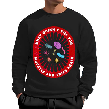 What Doesn’t Kill You Mutates And Tries Again Geek Cotton Sweatshirt