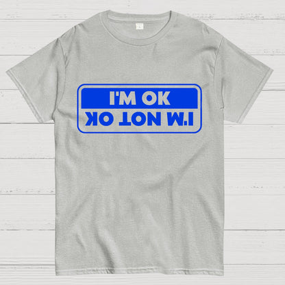 I'M OK, I'M NOT OK Geek T-Shirt