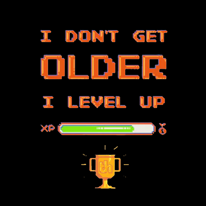 I DON'T GET OLDER I LEVEL UP Geeky T-Shirt