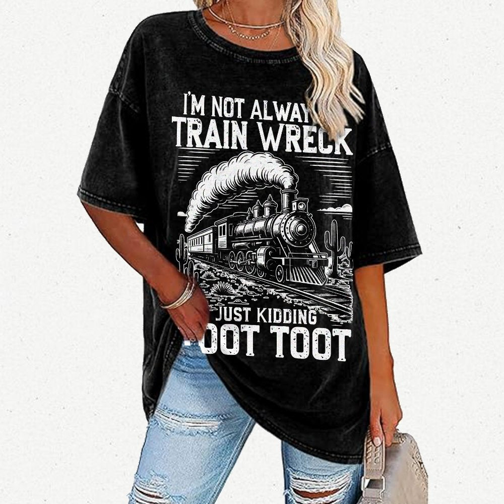 I’m Not Always A Train Wreck Just Kidding Toot Vintage Distressed T-shirt