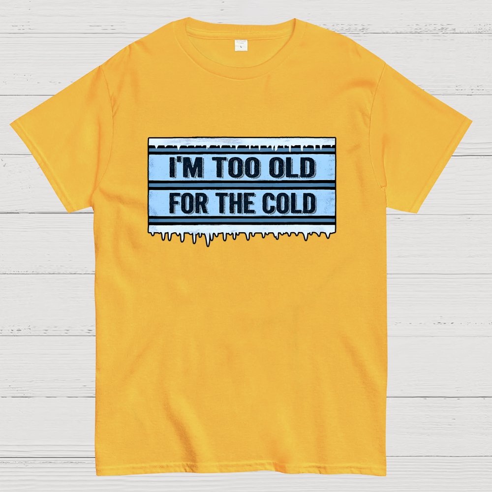 Too Old for the Cold Geek T-Shirt