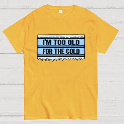 Too Old for the Cold Geek T-Shirt