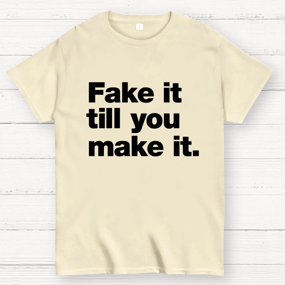 Fake It.  Till You Make It. Geek T-Shirt
