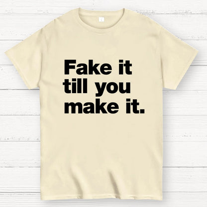 Fake It.  Till You Make It. Geek T-Shirt