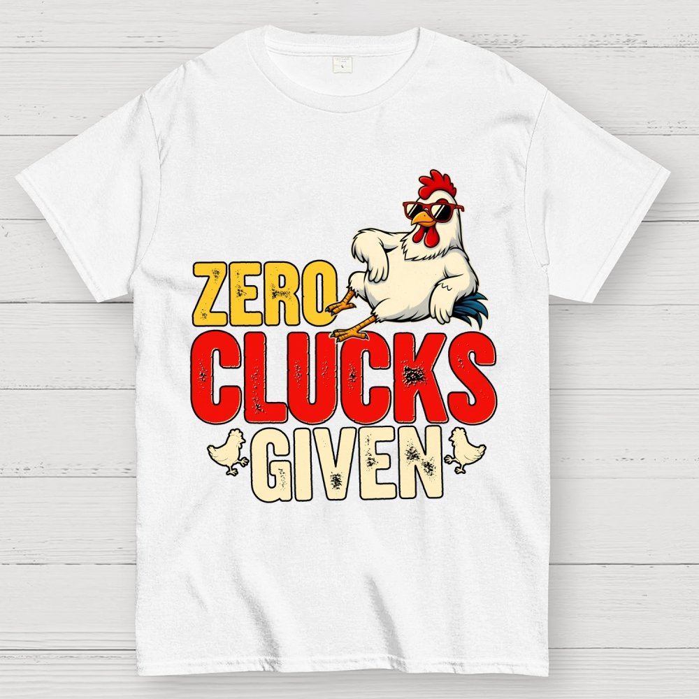 Zero Clucks Given Funny Chicken - Funny, Pun Geek T-Shirt