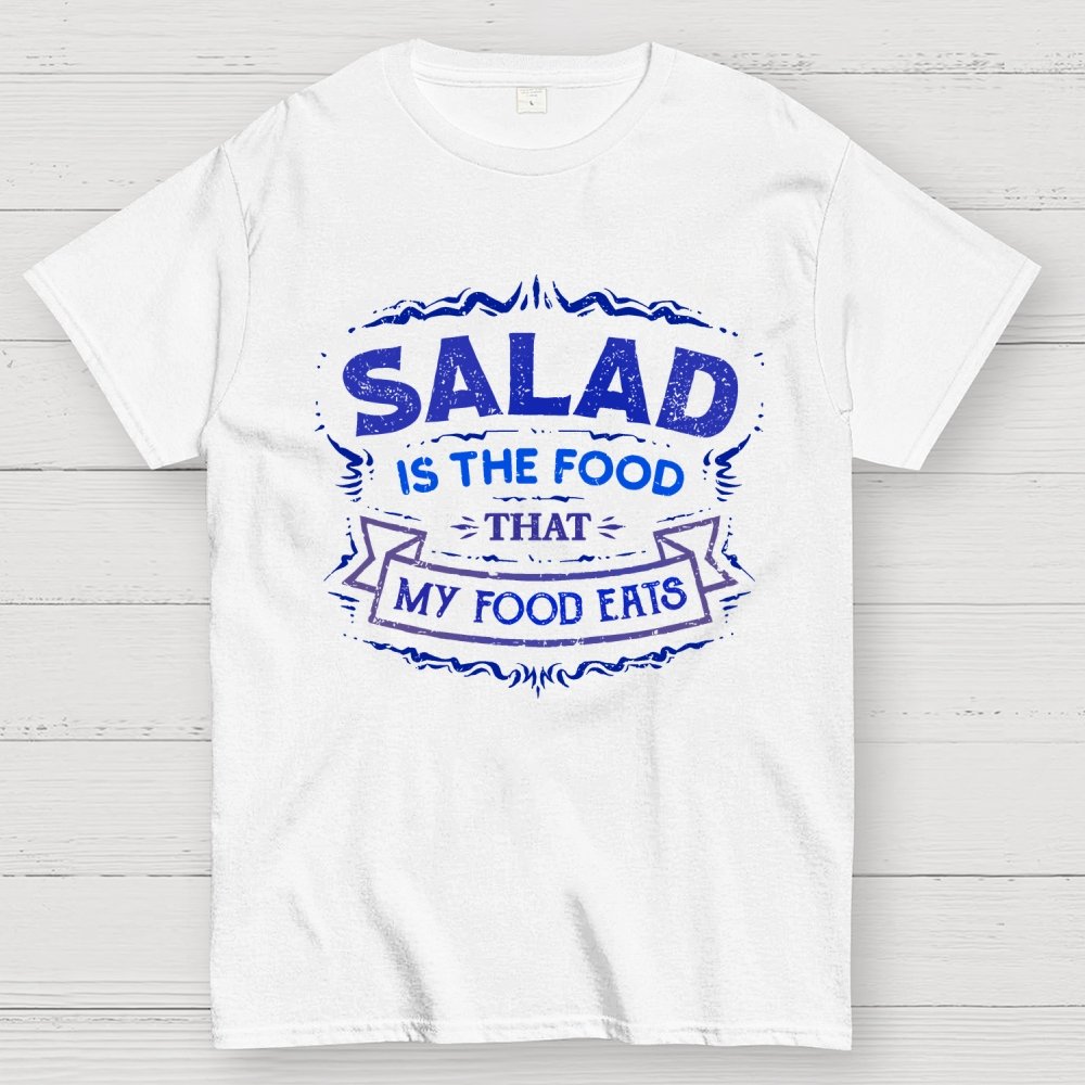 Salad Is The Food That My Food Eats Geek T-Shirt
