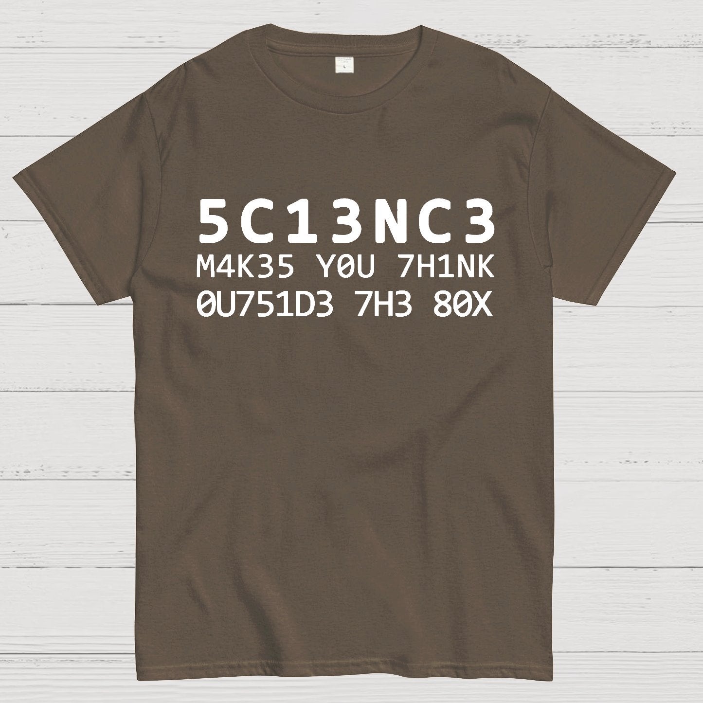 Funny Word 5C13NC3 M4K35 YOU 7H1NK Geek T-Shirt