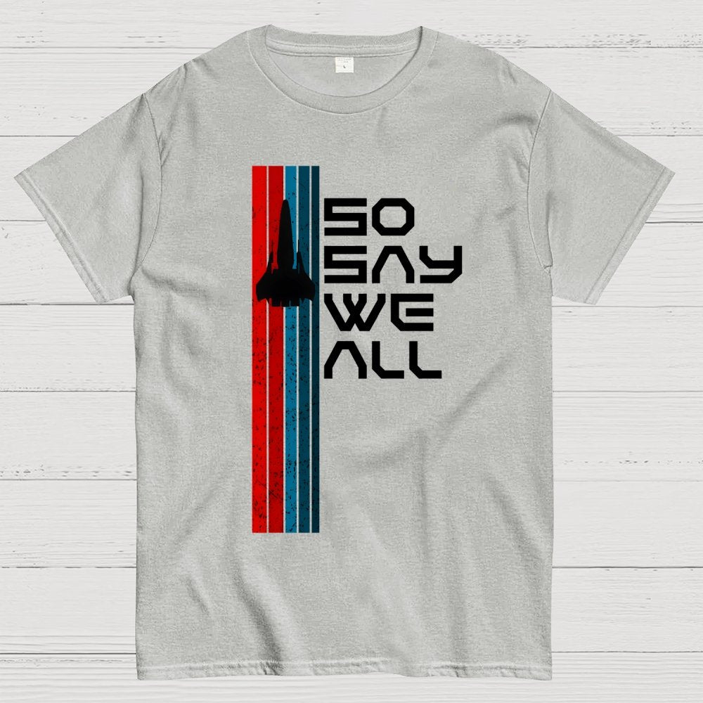 So Say We All - Geeky T-Shirt