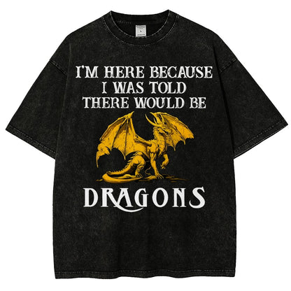 I'm Here Because I Was Told There Would Be Dragons Vintage Distressed T-shirt