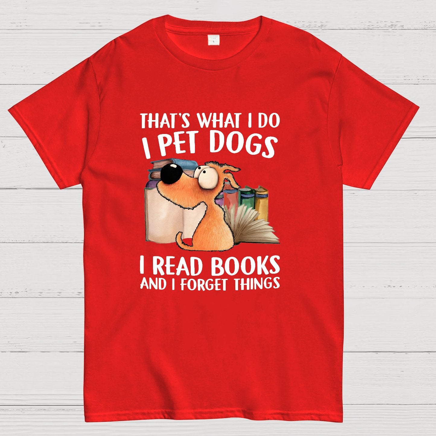 I Pet Dogs I Read Books And I Forget Things Nerdy T-Shirt
