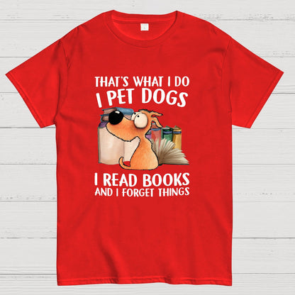 I Pet Dogs I Read Books And I Forget Things Nerdy T-Shirt