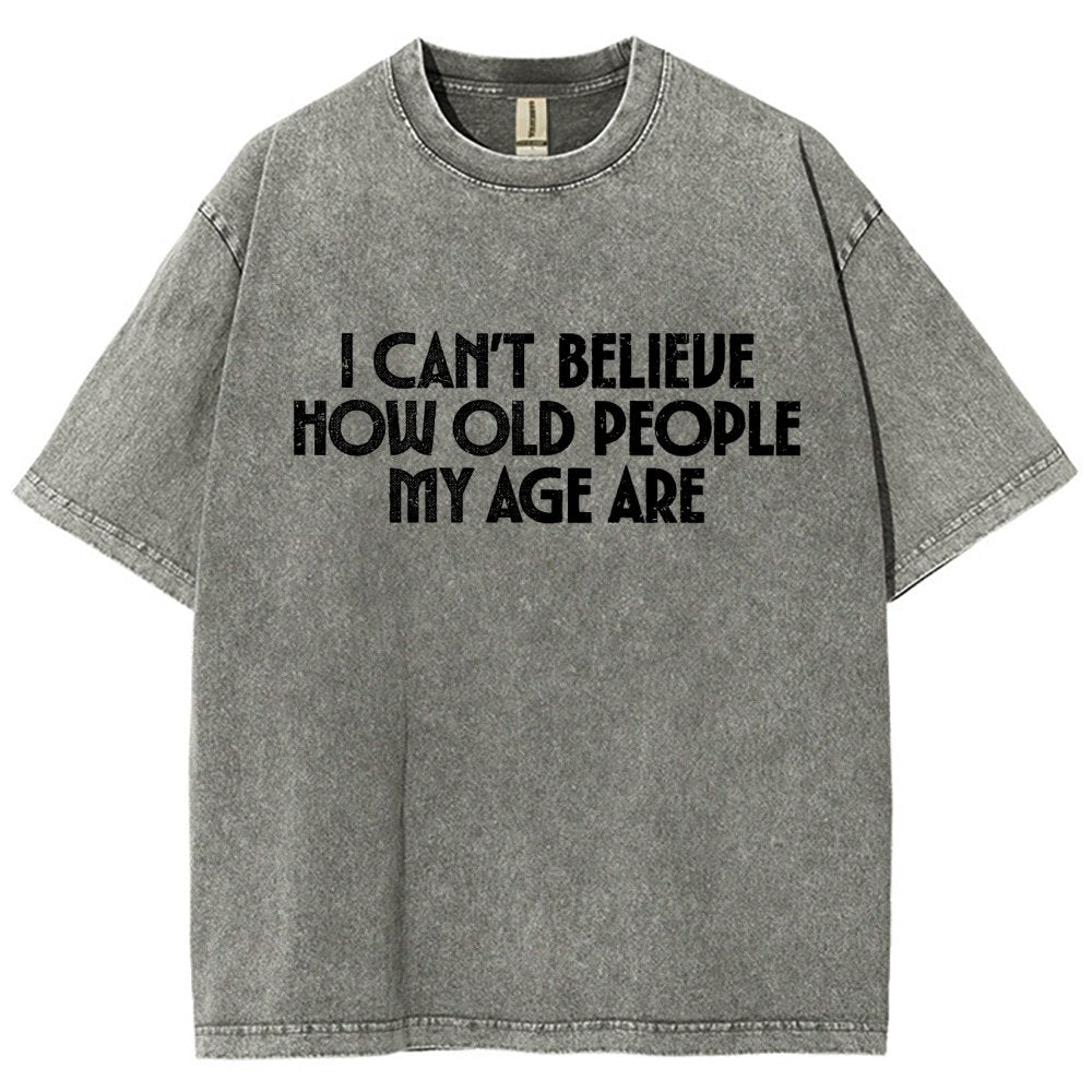 I Can't Believe How Old People My Age Are Vintage Distressed T-shirt