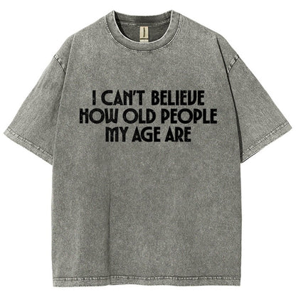 I Can't Believe How Old People My Age Are Vintage Distressed T-shirt