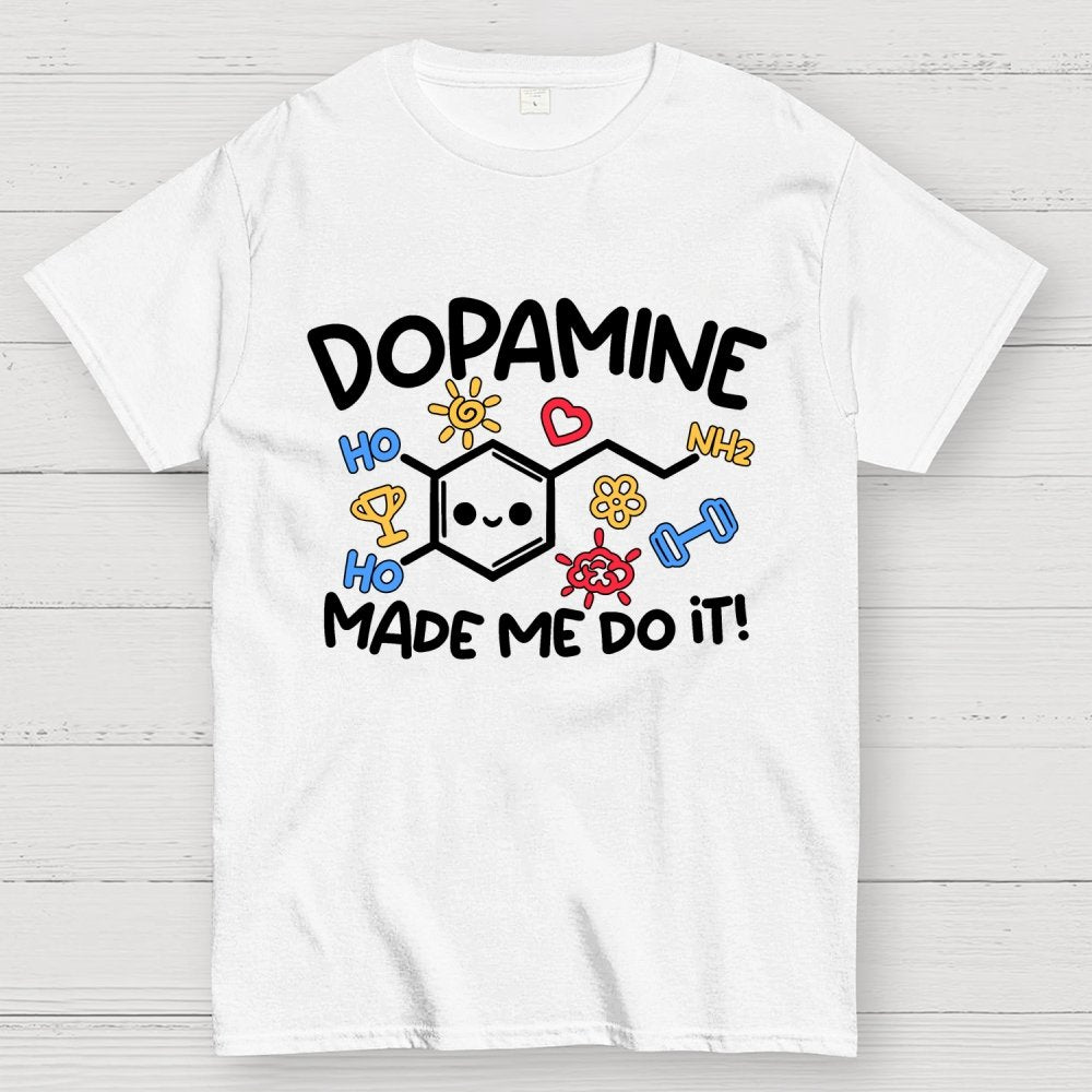 Dopamine made me do it Geek T-Shirt