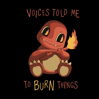 Voices Told me to Burn Things Geeky T-Shirt