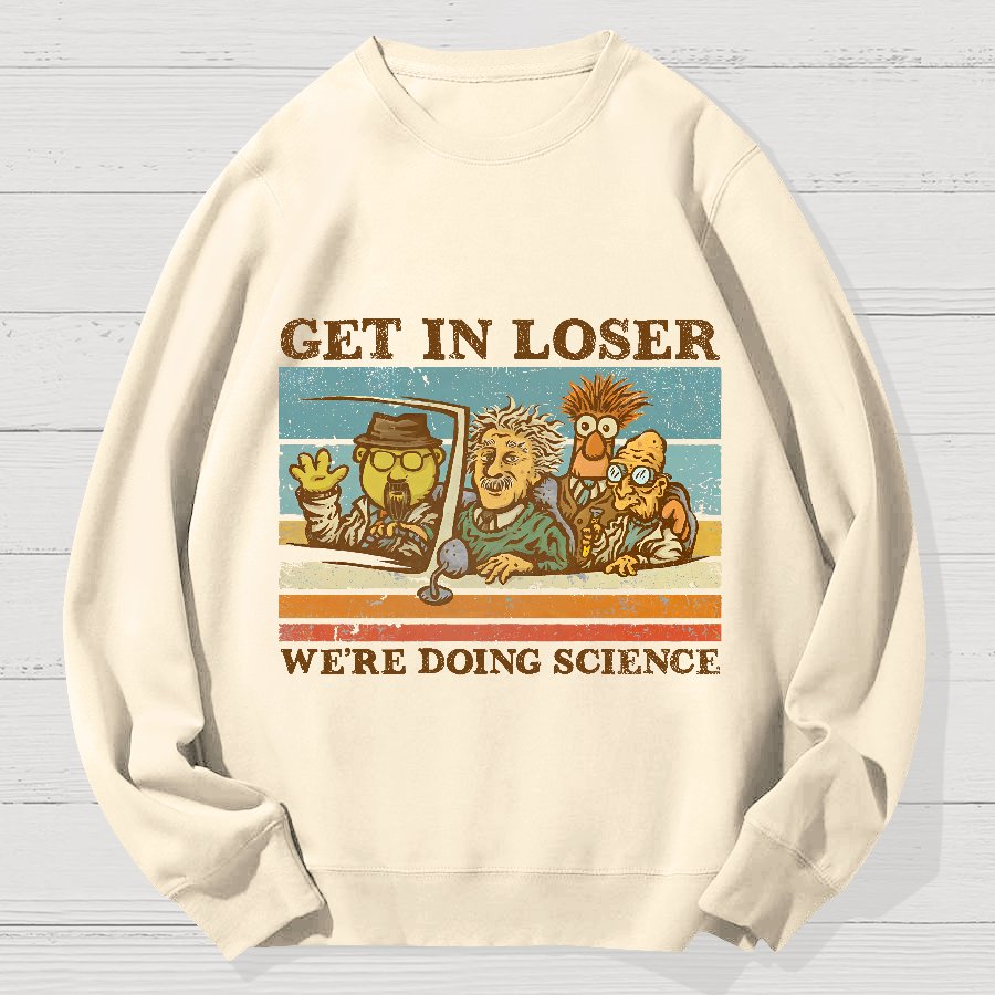 Get In Loser We‘re Doing Science Geek Cotton Sweatshirt