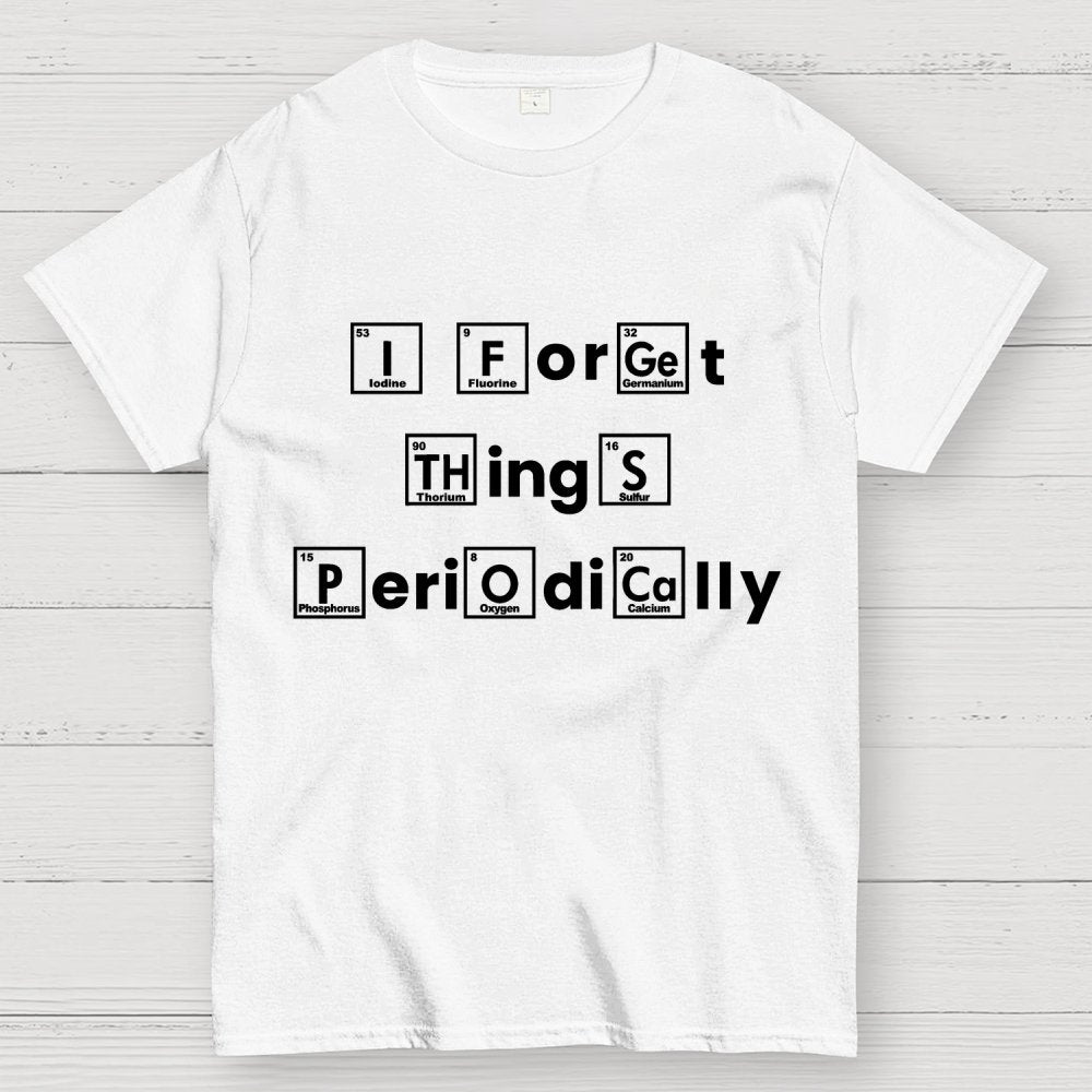 I Forget Things Periodically Unisex Geek T-Shirt
