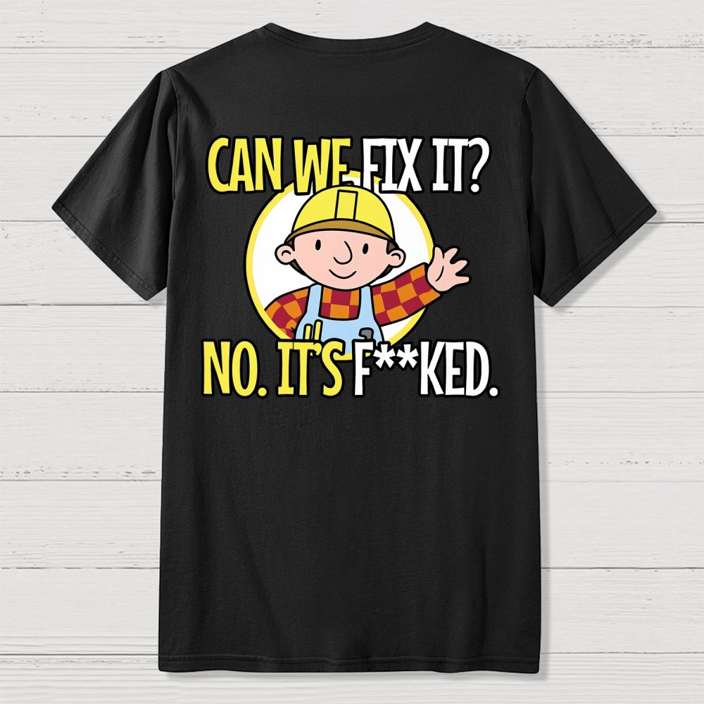 We Can't Fix It. Back Printing Geek T-Shirt