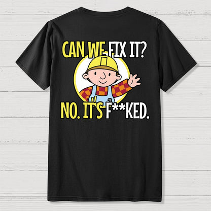 We Can't Fix It. Back Printing Geek T-Shirt