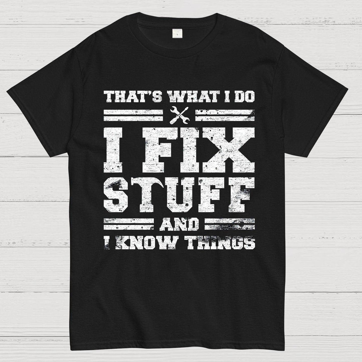 That's What I Do I Fix Stuff And I Know Things Geek T-Shirt